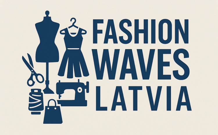 Fashion Waves Latvia- Where Baltic Elegance Meets Global Trends